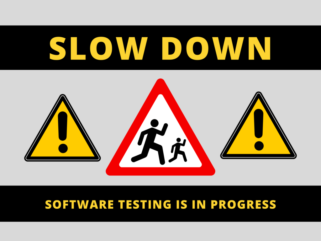 Image showing a warning sign and a message which reads "Slow Down as software testing is in progress"